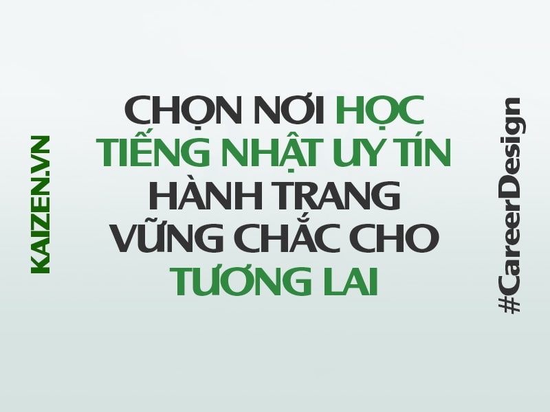 Chọn nơi học tiếng Nhật uy tín - Hành trang vững chắc cho tương lai